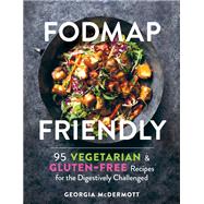 FODMAP Friendly 95 Vegetarian and Gluten-Free Recipes for the Digestively Challenged by Mcdermott, Georgia, 9781615197040