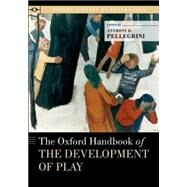 The Oxford Handbook of the Development of Play by Pellegrini, Anthony D., 9780190247041