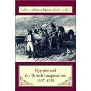 Gypsies & the British Imagination, 1807-1930 by Nord, Deborah Epstein, 9780231137041