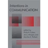Intentions in Communication by Cohen, Philip R.; Morgan, Jerry; Pollack, Martha E., 9780262517041