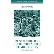 French children under the Allied bombs, 1940-45 An oral history by Dodd, Lindsey, 9780719097041