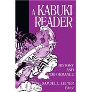 A Kabuki Reader: History and Performance: History and Performance by Leiter,Samuel L., 9780765607041