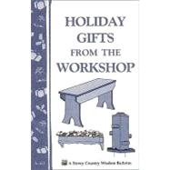 Holiday Gifts from the Workshop Storey's Country Wisdom Bulletin A-163 by Unknown, 9780882667041