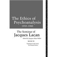 The Ethics of Psychoanalysis 1959-1960: The Seminar of Jacques Lacan by Miller,Jacques-Alain, 9781138147041