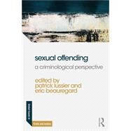 Sexual Offending: A Criminological Perspective by Lussier; Patrick, 9781138697041