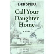 Call Your Daughter Home by Spera, Deb, 9781432867041