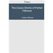 The Classic Works of Parker Fillmore by Parker Fillmore, 9781501097041