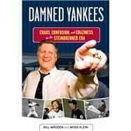 Damned Yankees Chaos, Confusion, and Craziness in the Steinbrenner Era by Madden, Bill; Klein, Moss, 9781600787041