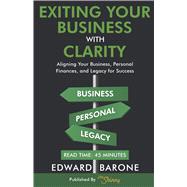 Exiting Your Business with Clarity Aligning Your Business, Personal Finances, and Legacy for Success by Barone, Edward; Baack, Bailey, 9781968247041