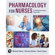 Pharmacology for Nurses: A Pathophysiologic Approach, 7th edition by Michael P. Adams, Norman Holland, Shanti Chang, 9780138097042