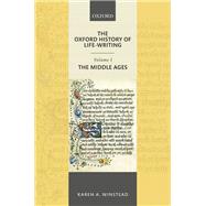 The Oxford History of Life-Writing: Volume 1. The Middle Ages by Winstead, Karen A., 9780198707042