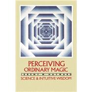 Perceiving Ordinary Magic Science and Intuitive Wisdom by Hayward, Jeremy W., 9780394727042