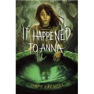 It Happened to Anna by Mejia, Tehlor Kay, 9780593647042