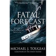 Fatal Forecast An Incredible True Tale of Disaster and Survival at Sea by Tougias, Michael J., 9780743297042