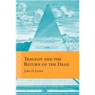 Tragedy and the Return of the Dead by Lyons, John D., 9780810137042