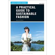A Practical Guide to Sustainable Fashion by Gwilt, Alison, 9781350067042
