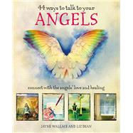 44 Ways to Talk to Your Angels by Wallace, Jayne; Dean, Liz, 9781782497042