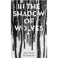 In the Shadow of Wolves by lepikas, Alvydas; Kinka, Romas, 9781786077042