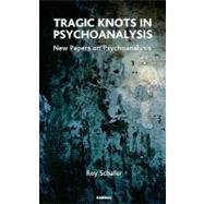 Tragic Knots in Psychoanalysis by Schafer, Roy, 9781855757042