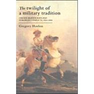 The Twilight of a Military Tradition by Hanlon, Gregory, 9781857287042