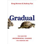 Gradual The Case for Incremental Change in a Radical Age by Berman, Greg; Fox, Aubrey, 9780197637043