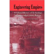 Engineering Empires A Cultural History of Technology in Nineteenth-Century Britain by Marsden, Ben; Smith, Crosbie, 9780230507043