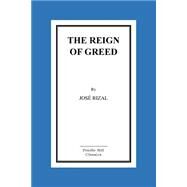 The Reign of Greed by Rizal, Jose; Derbyshire, Charles, 9781523857043