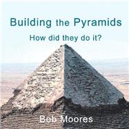 Building the Pyramids by Moores, Bob, 9781532077043