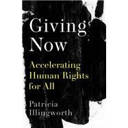Giving Now Accelerating Human Rights for All by Illingworth, Patricia, 9780190907044