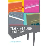 Teaching Piano in Groups by Fisher, Christopher, 9780195337044