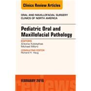 Pediatric Oral and Maxillofacial Pathology: An Issue of Oral and Maxillofacial Surgery Clinics of North America by Kolokythas, Antonia, 9780323417044