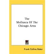 The Mollusca Of The Chicago Area by Baker, Frank Collins, 9780548487044
