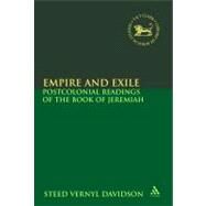 Empire and Exile Postcolonial Readings of the Book of Jeremiah by Davidson, Steed Vernyl, 9780567437044