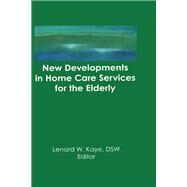 New Developments in Home Care Services for the Elderly: Innovations in Policy, Program, and Practice by Kaye; Lenard W, 9781138977044