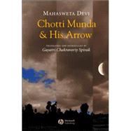 Chotti Munda and His Arrow by Devi, Mahasweta; Spivak, Gayatri Chakravorty, 9781405107044