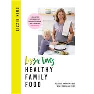 Lizzie Loves Healthy Family Food by Lizzie King, 9781409167044