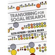 Transcribing for Social Research by Hepburn, Alexa; Bolden, Galina B., 9781446247044
