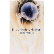 Error, Illusion, Madness by Prado, Bento; Oliveira, Marco; Nunes, Rodrigo, 9781509537044