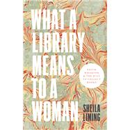What a Library Means to a Woman by Liming, Sheila, 9781517907044