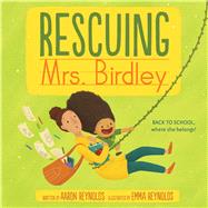 Rescuing Mrs. Birdley by Reynolds, Aaron; Reynolds, Emma, 9781534427044