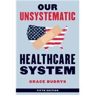 Our Unsystematic Healthcare System by Budrys, Grace, 9781538177044