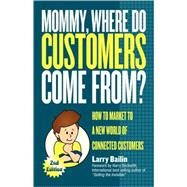 Mommy, Where Do Customers Come From? by Bailin, Larry, 9781600377044