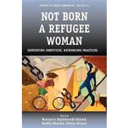 Not Born a Refugee Woman by Hajdukowski-ahmed, Maroussia; Khanlou, Nazilla; Moussa, Helene, 9781845457044