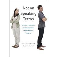 Not on Speaking Terms Clinical Strategies to Resolve Family and Friendship Cutoffs by Bruun, Elena Lesser; Michael, Suzanne, 9780393707045