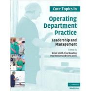 Core Topics in Operating Department Practice: Leadership and Management by Edited by Brian Smith , Paul Rawling , Paul Wicker , Chris Jones, 9780521717045