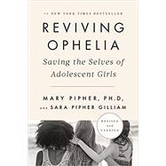Reviving Ophelia by Pipher, Mary, Ph.D.; Gilliam, Sara Pipher, 9780525537045