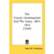 The County Lieutenancies And The Army, 1803-1814 by Fortescue, John William, 9780548857045