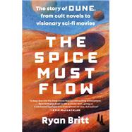 The Spice Must Flow by Ryan Britt, 9780593787045