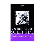 A Woman Named Solitude by SCHWARZ-BART ANDRE, 9780815607045