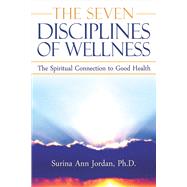 The Seven Disciplines of Wellness The Spiritual Connection to Good Health by Jordan, Surina Ann; Cox, Melissa; Coover, Kassel, 9781619277045